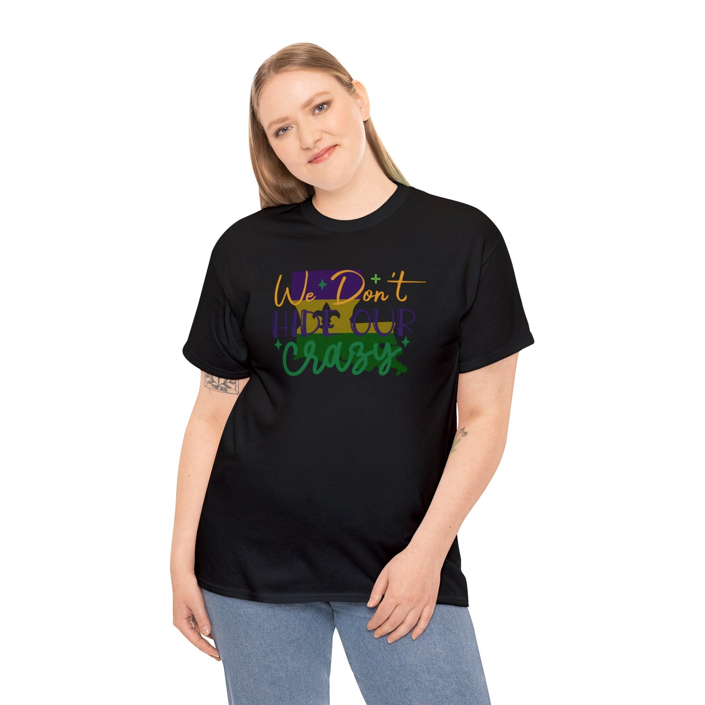 We Dont Hide Our Crazy Unisex Heavy Cotton Tee