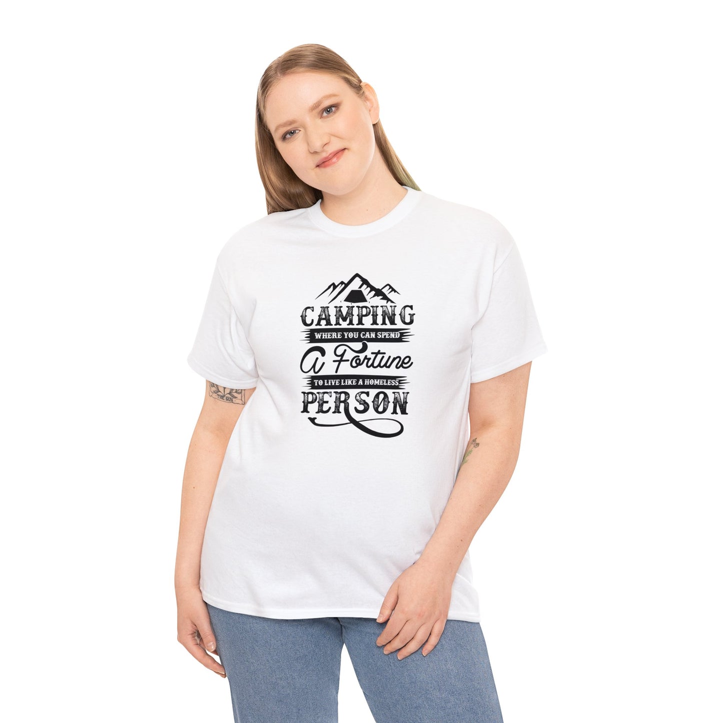 Camping Where You Can Spend A Fortune To Live Like A Homeless Person Unisex Heavy Cotton Tee