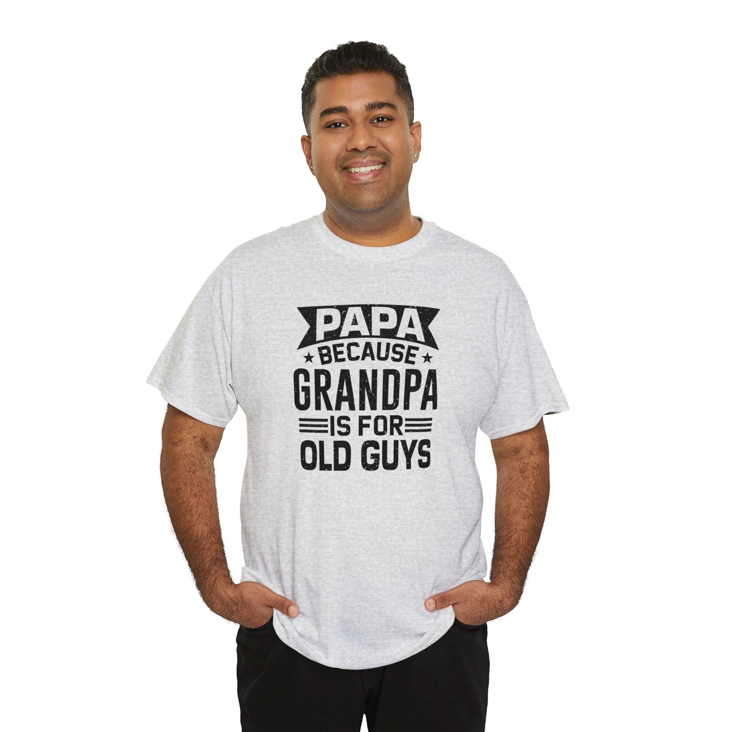 Papa Because Grandpa is For Old Guys Unisex Heavy Cotton Tee
