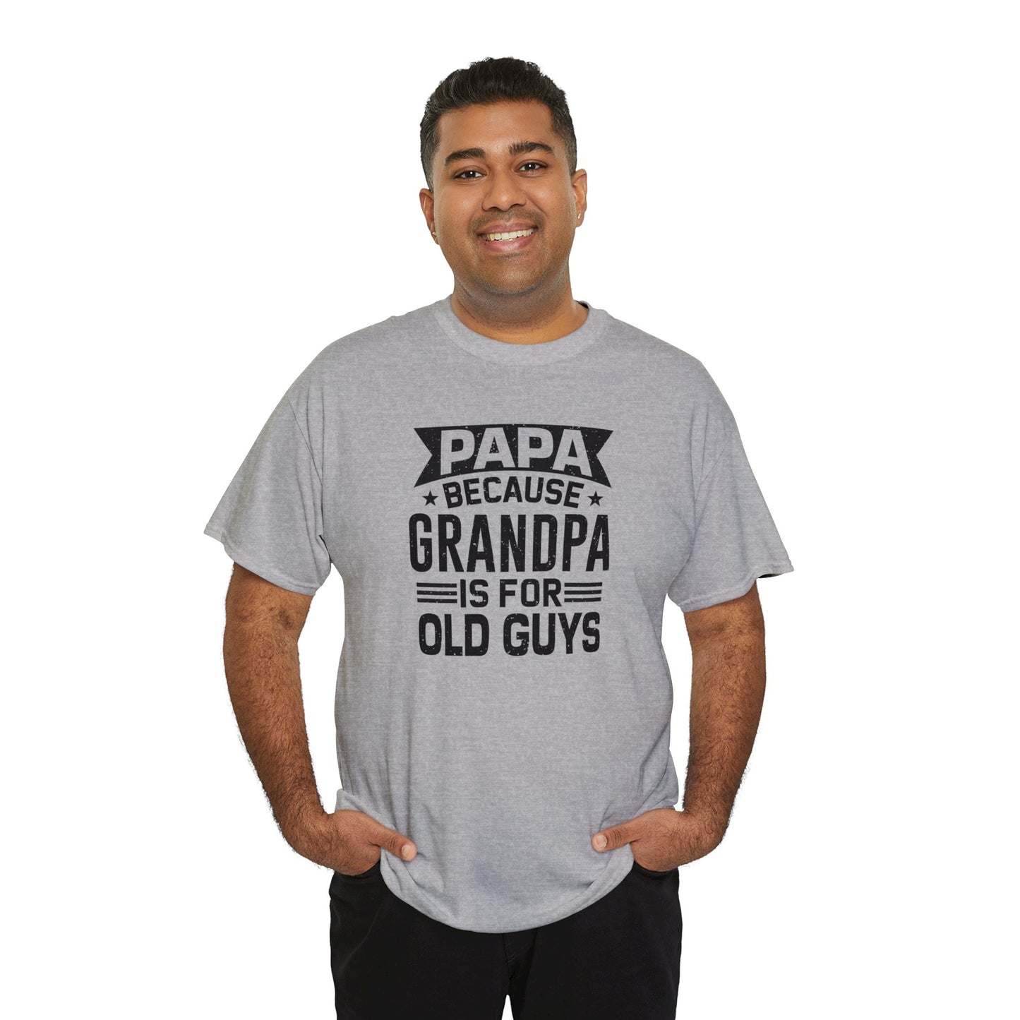 Papa Because Grandpa is For Old Guys Unisex Heavy Cotton Tee