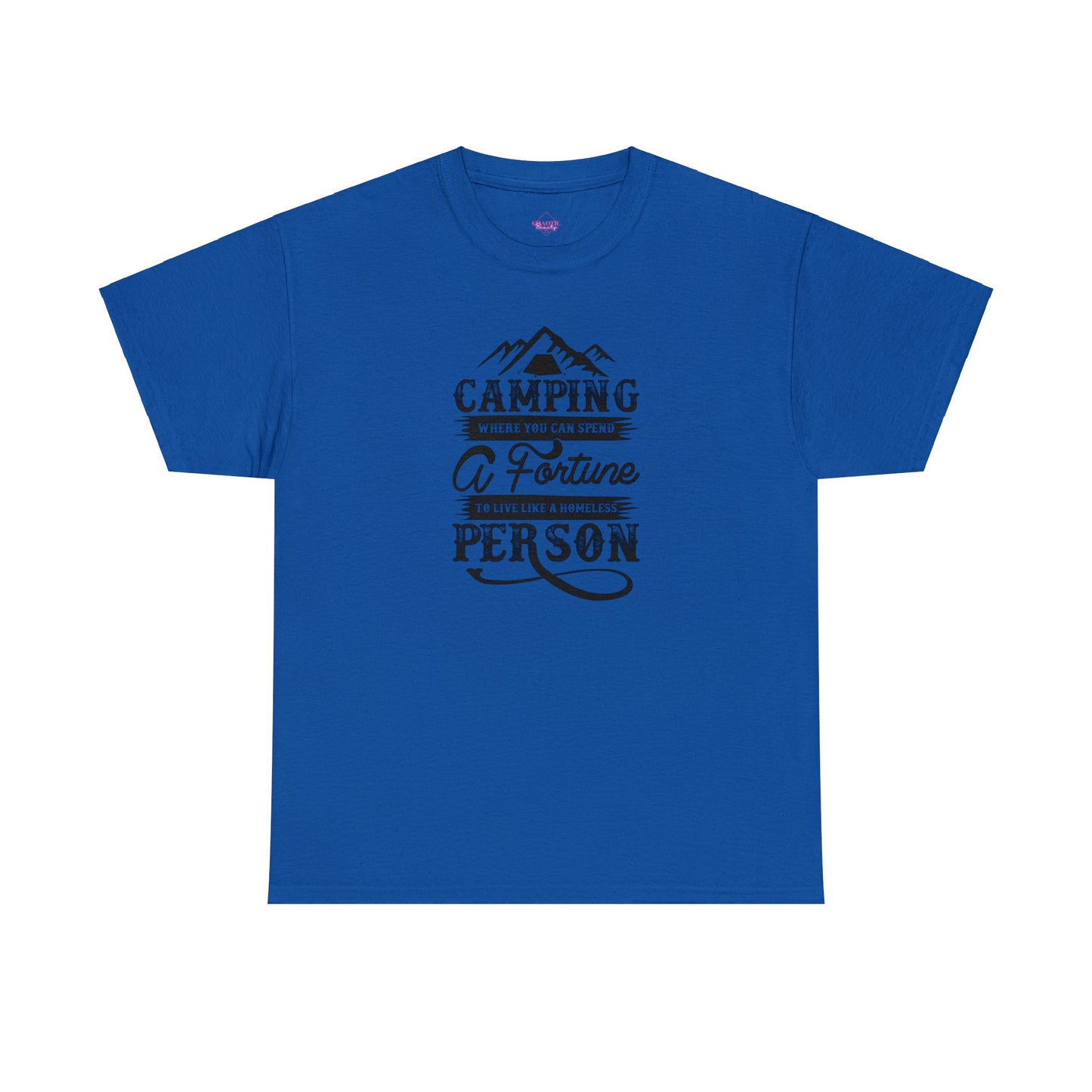 Camping Where You Can Spend A Fortune To Live Like A Homeless Person Unisex Heavy Cotton Tee