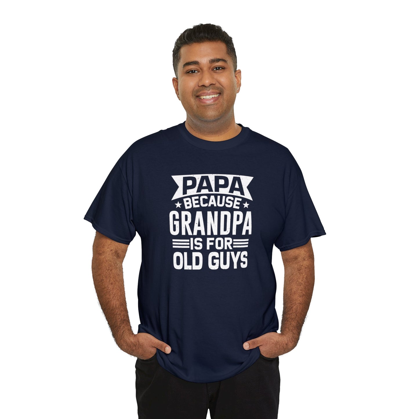 Papa Because Grandpa is For Old Guys Unisex Heavy Cotton Tee