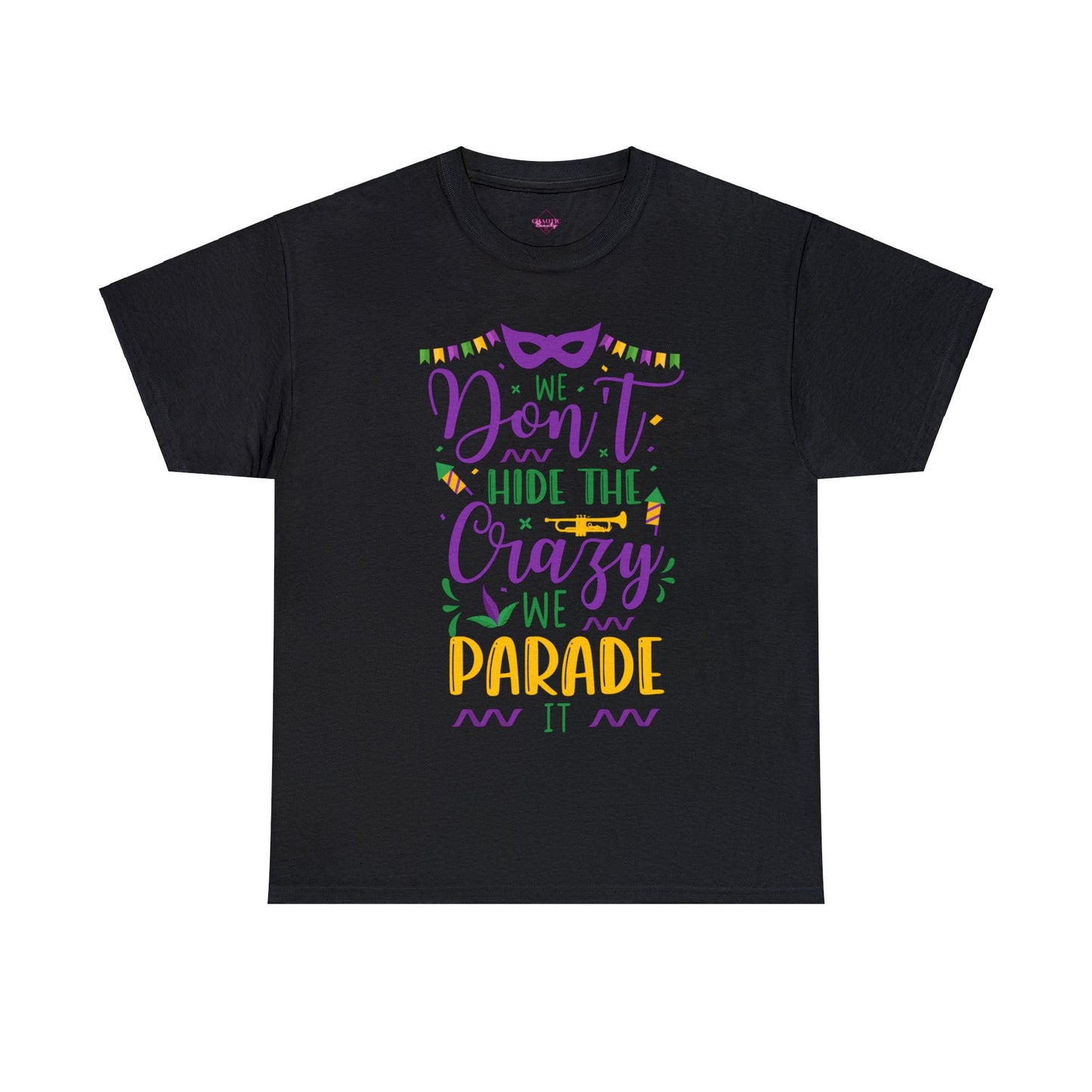 We Dont Hide Our Crazy We Parade It Unisex Heavy Cotton Tee