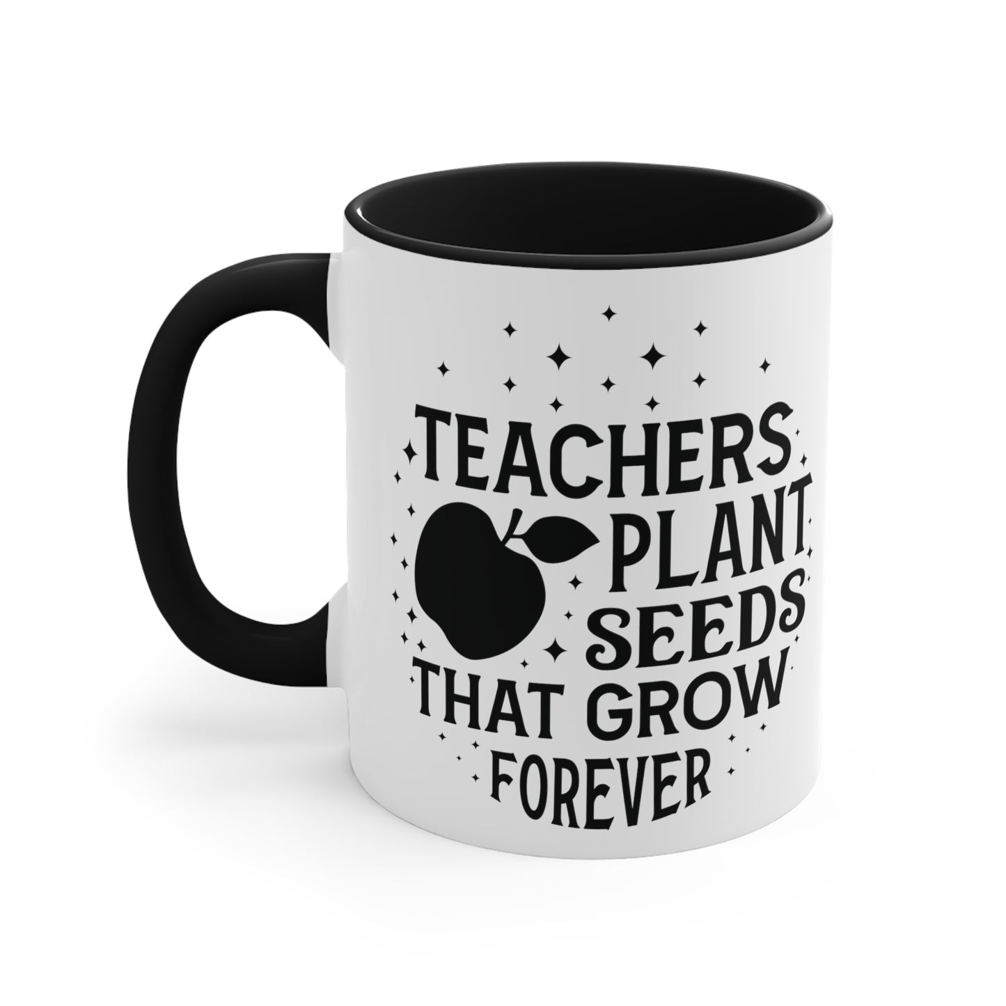Teachers Plant Seeds That Grow Forever Accent Coffee Mug, 11oz