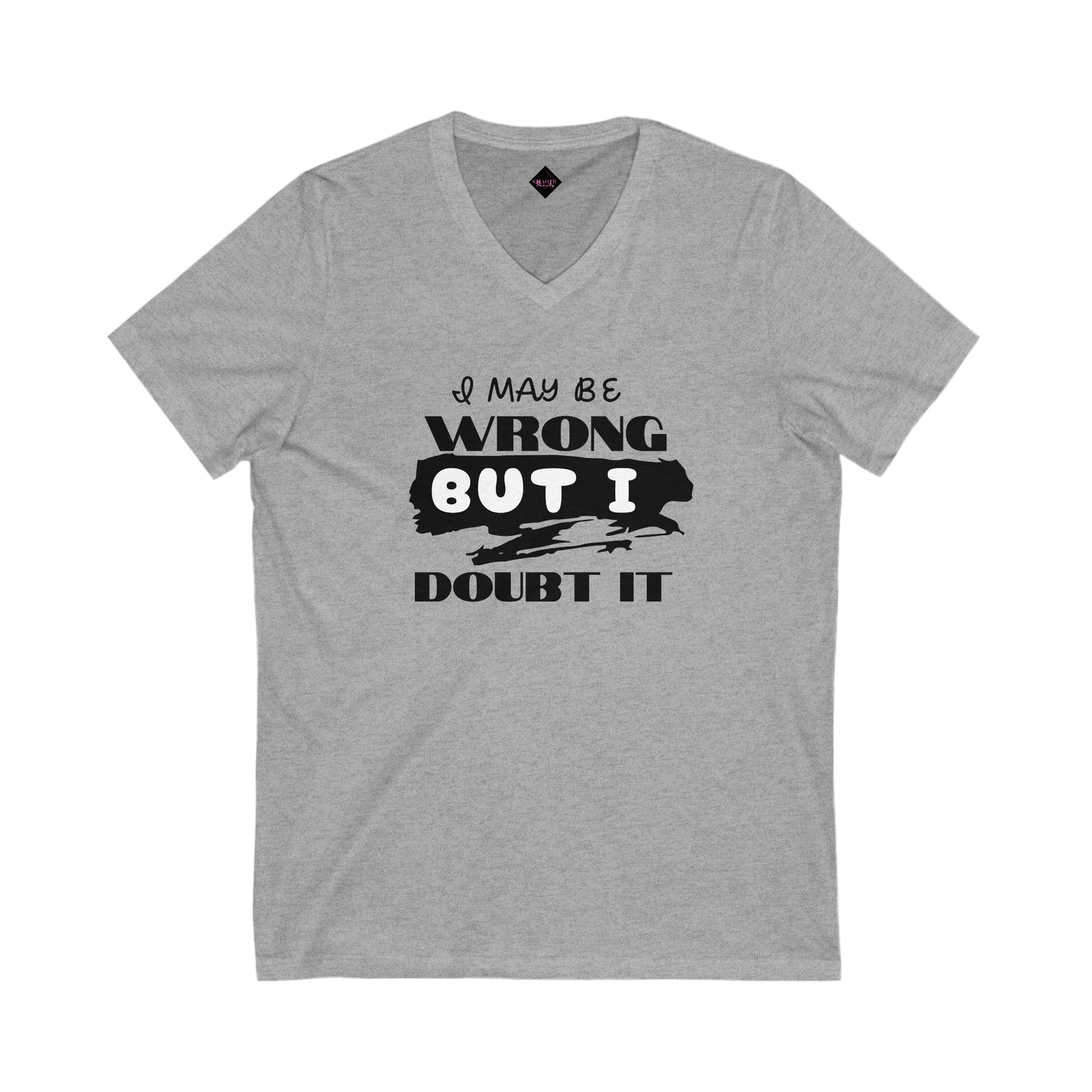 I maybe wrong... Unisex Jersey Short Sleeve V-Neck Tee