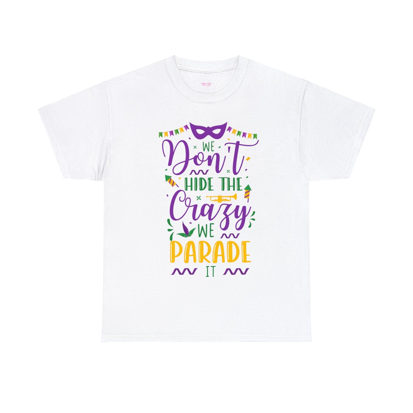 We Dont Hide Our Crazy We Parade It Unisex Heavy Cotton Tee