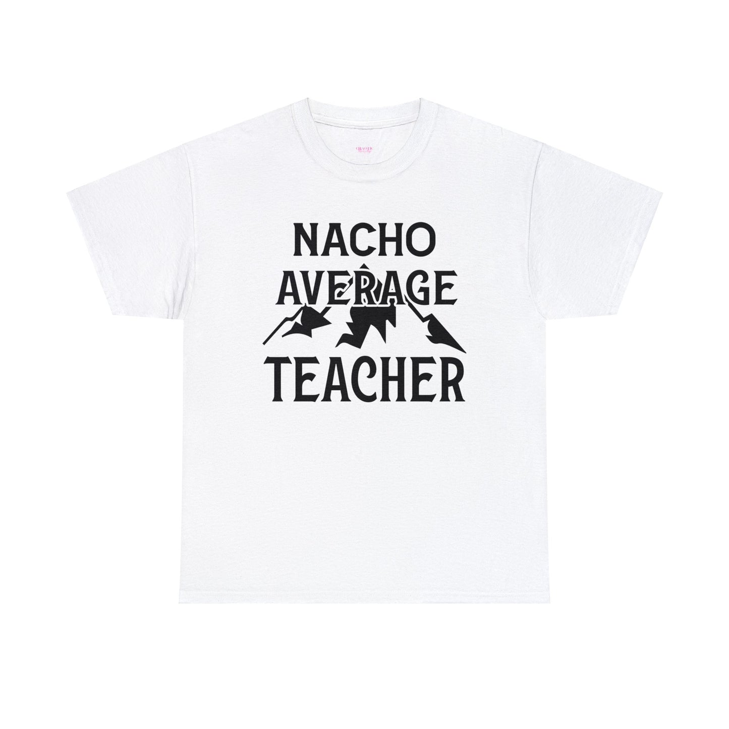 Nacho Average Teacher Unisex Heavy Cotton Tee