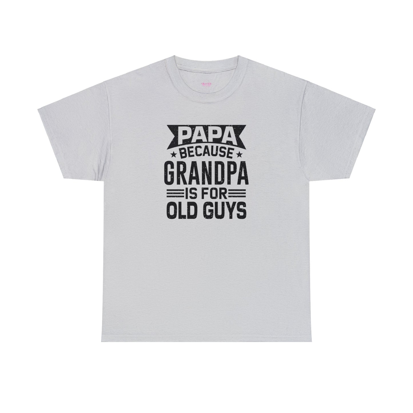 Papa Because Grandpa is For Old Guys Unisex Heavy Cotton Tee