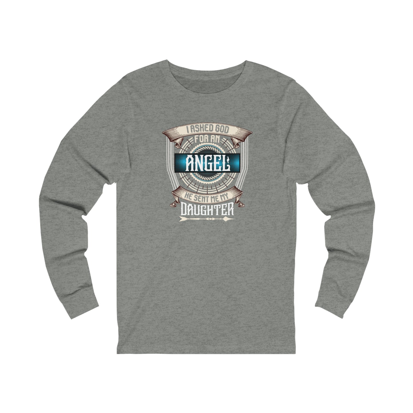 I Asked God For An Angel He Sent Me My Daughter Unisex Jersey Long Sleeve Tee