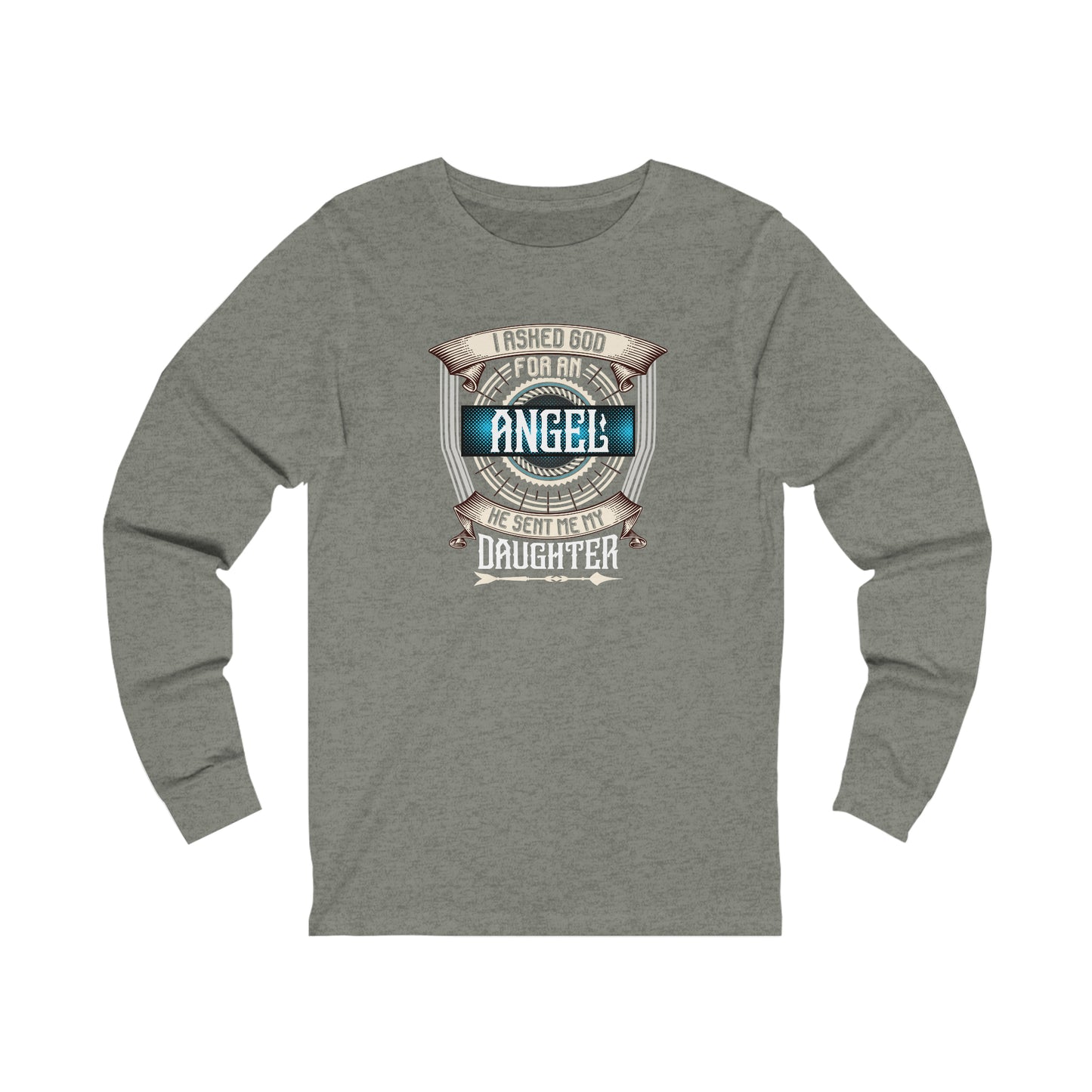 I Asked God For An Angel He Sent Me My Daughter Unisex Jersey Long Sleeve Tee