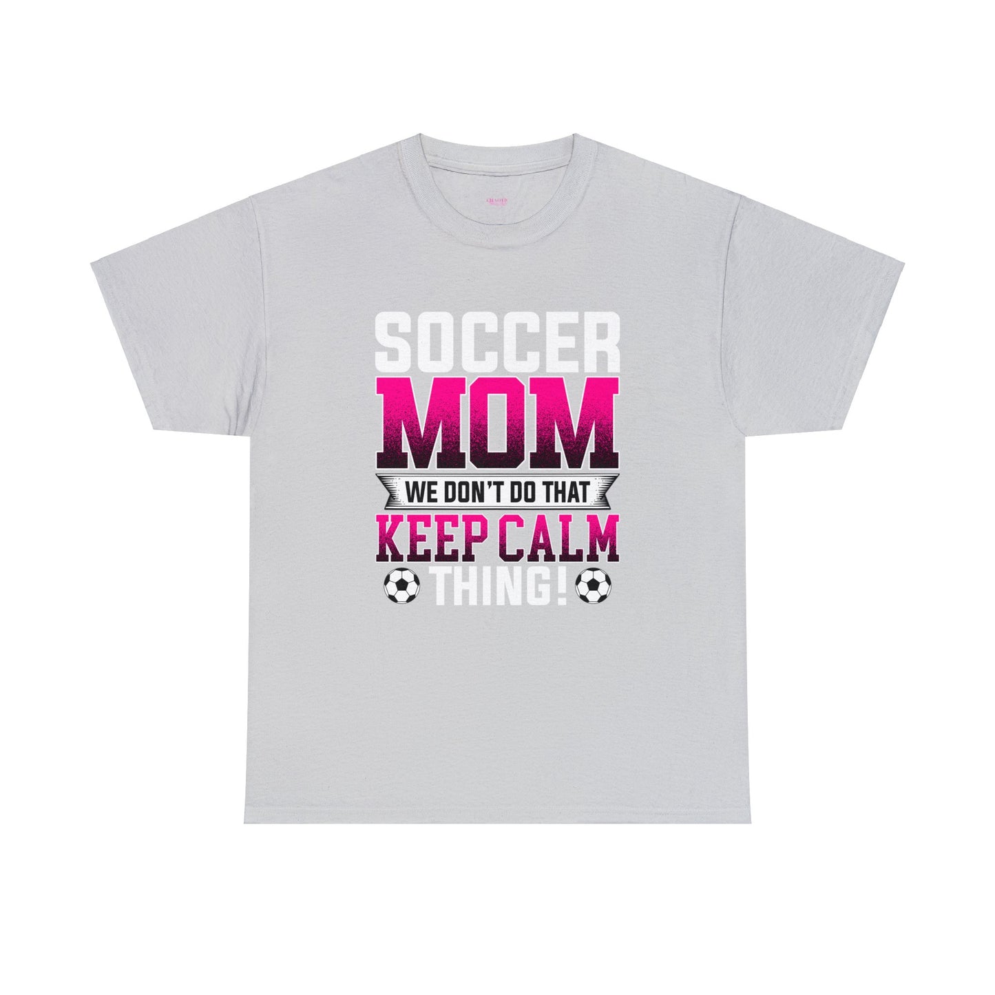 Soccer Mom We Dont Do The Keep Calm Thing Unisex Heavy Cotton Tee