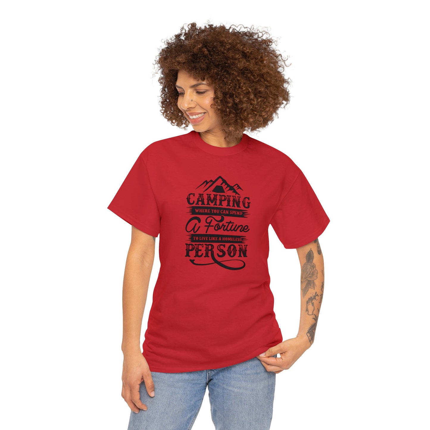 Camping Where You Can Spend A Fortune To Live Like A Homeless Person Unisex Heavy Cotton Tee