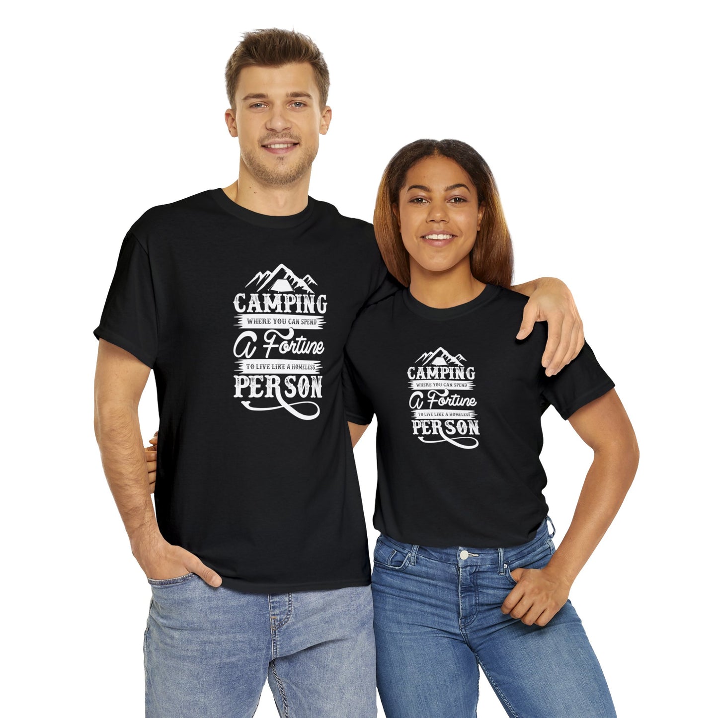 Camping Where You Can Spend A Fortune To Live Like A Homeless Person Unisex Heavy Cotton Tee
