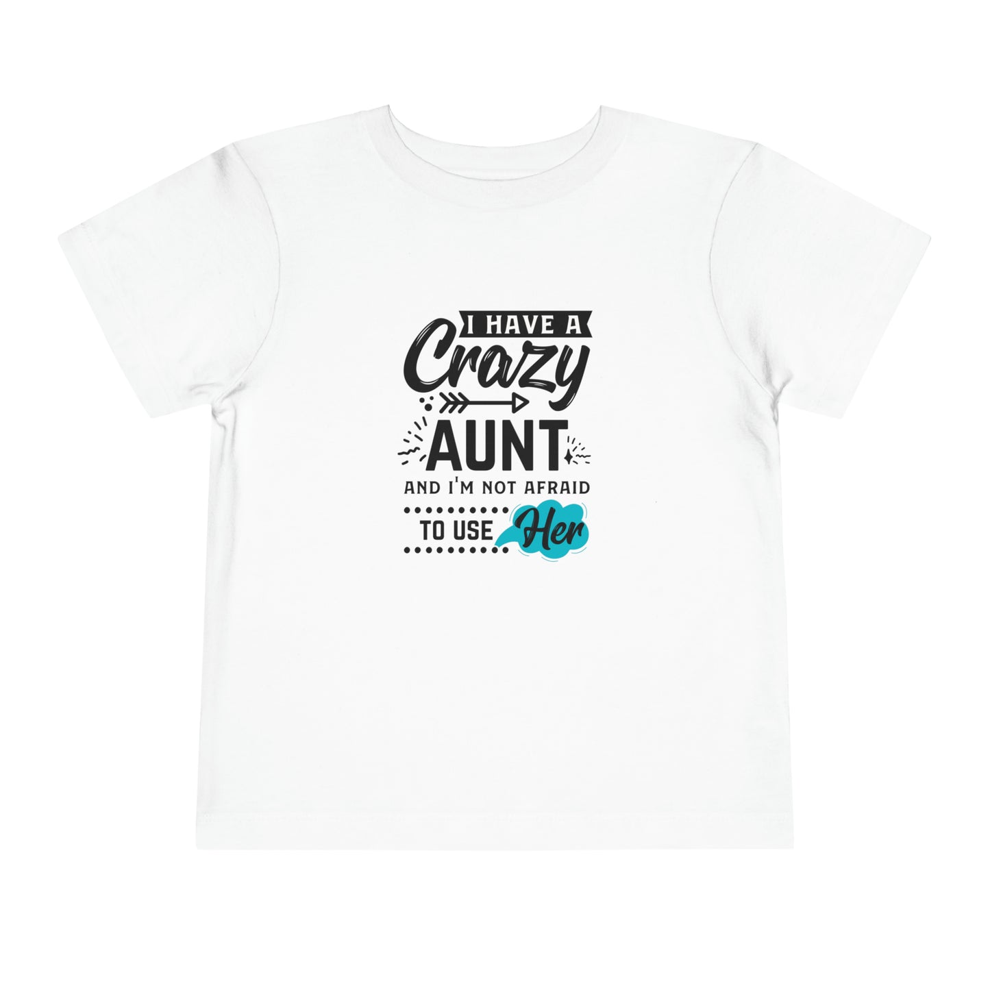 I Have a Crazy Aunt & Im Not AFraid to Use Her Toddler Short Sleeve Tee