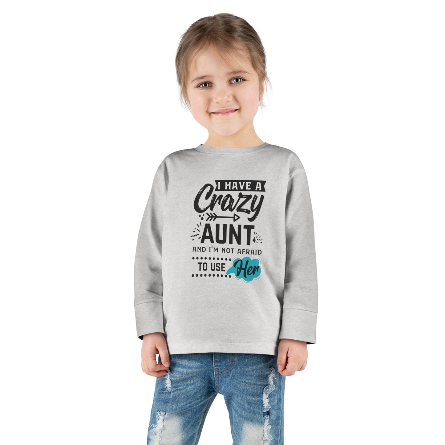 I Have a Crazy Aunt & Im Not Afraid to Use Her Toddler Long Sleeve Tee