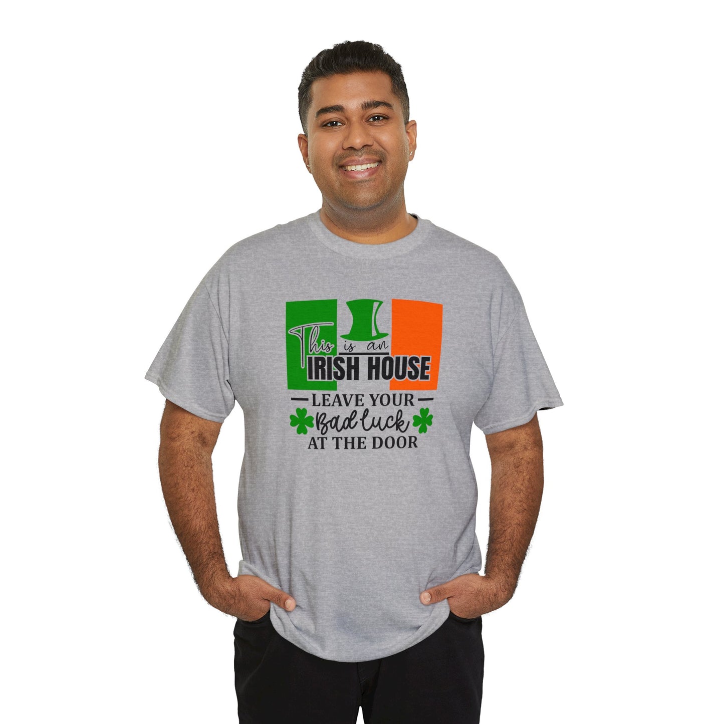 This is An Irish House Leave Bad Luck at Door St Patricks Day Unisex Heavy Cotton Tee