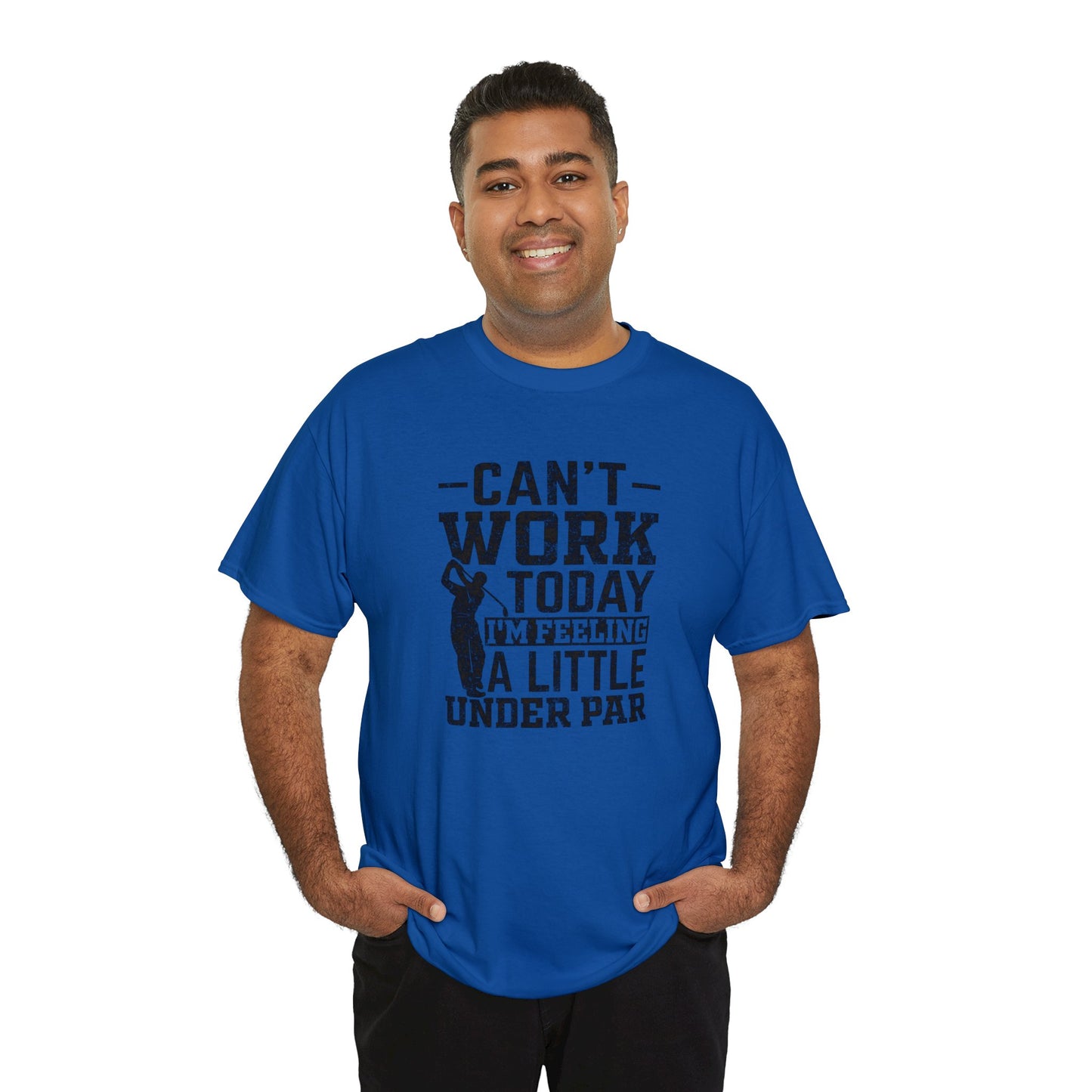 Cant Work Today Im Feeling Alittle Under Par Unisex Heavy Cotton Tee