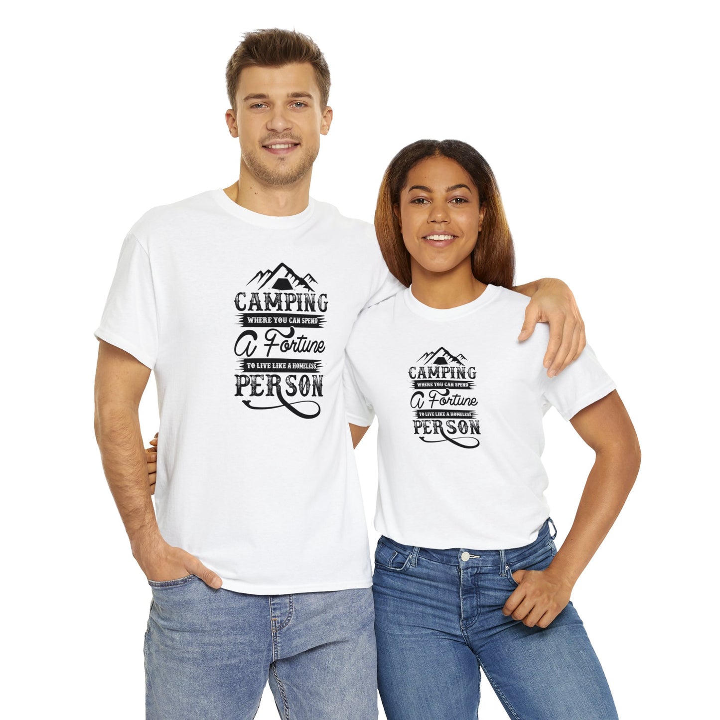 Camping Where You Can Spend A Fortune To Live Like A Homeless Person Unisex Heavy Cotton Tee