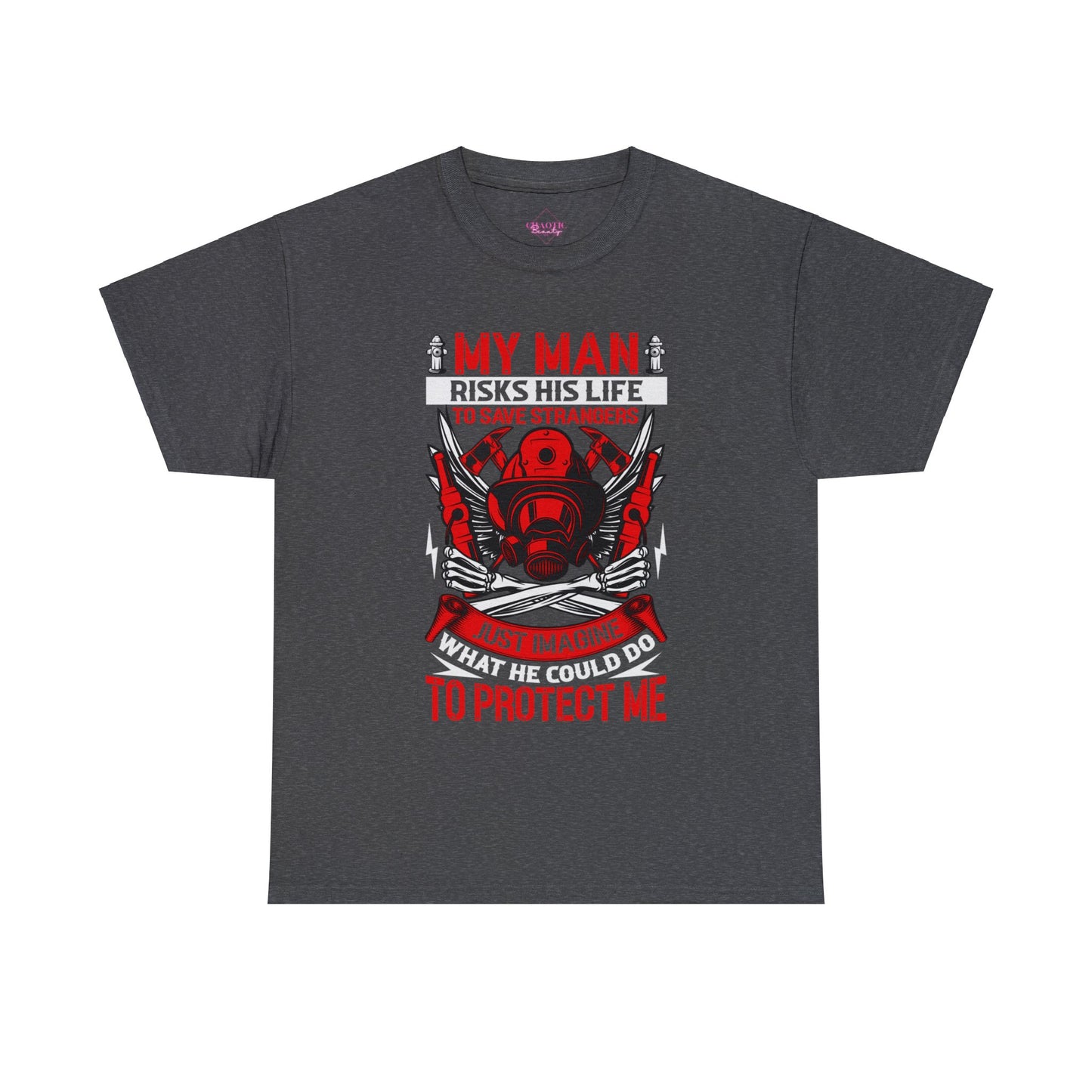 My Man Risks His Life to Save Strangers Just Imagine What He Could Do To Protect Me Unisex Heavy Cotton Tee