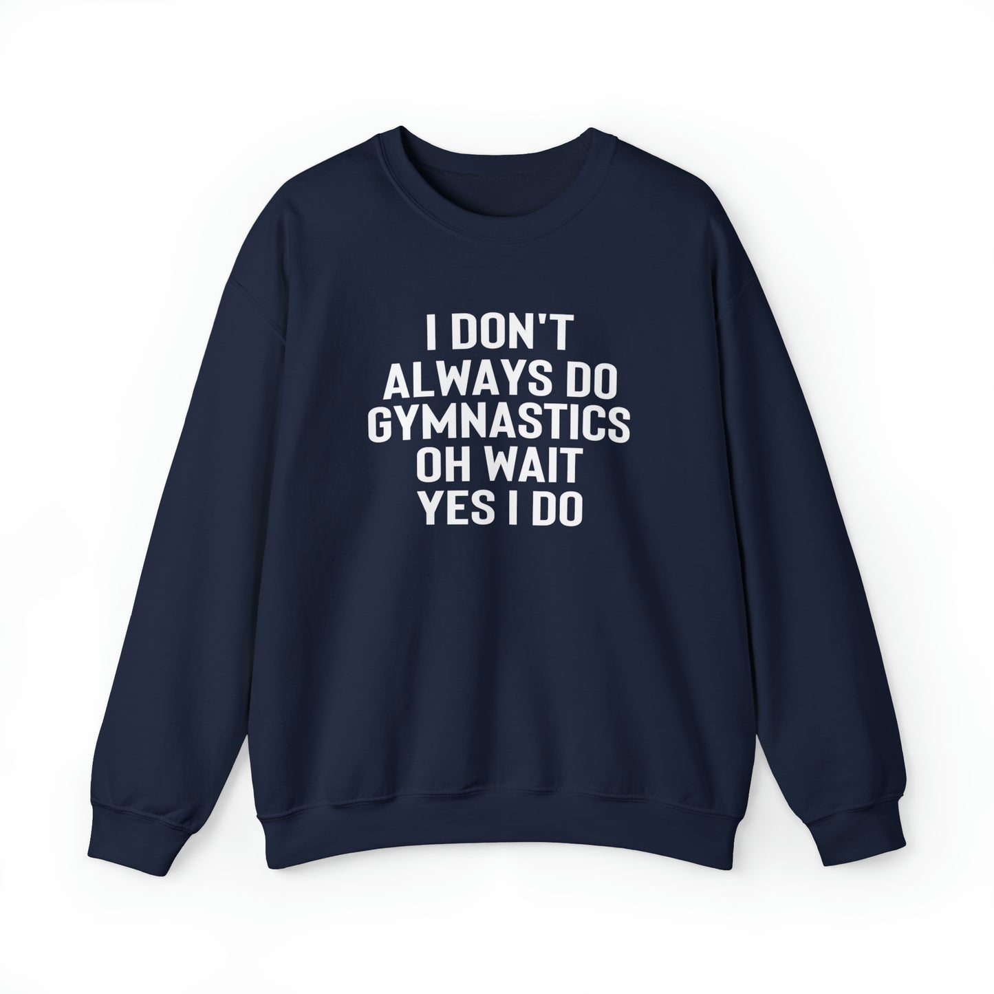 I Dont Always Do Gymnastics Oh Wait Yes I Do Unisex Heavy Blend™ Crewneck Sweatshirt