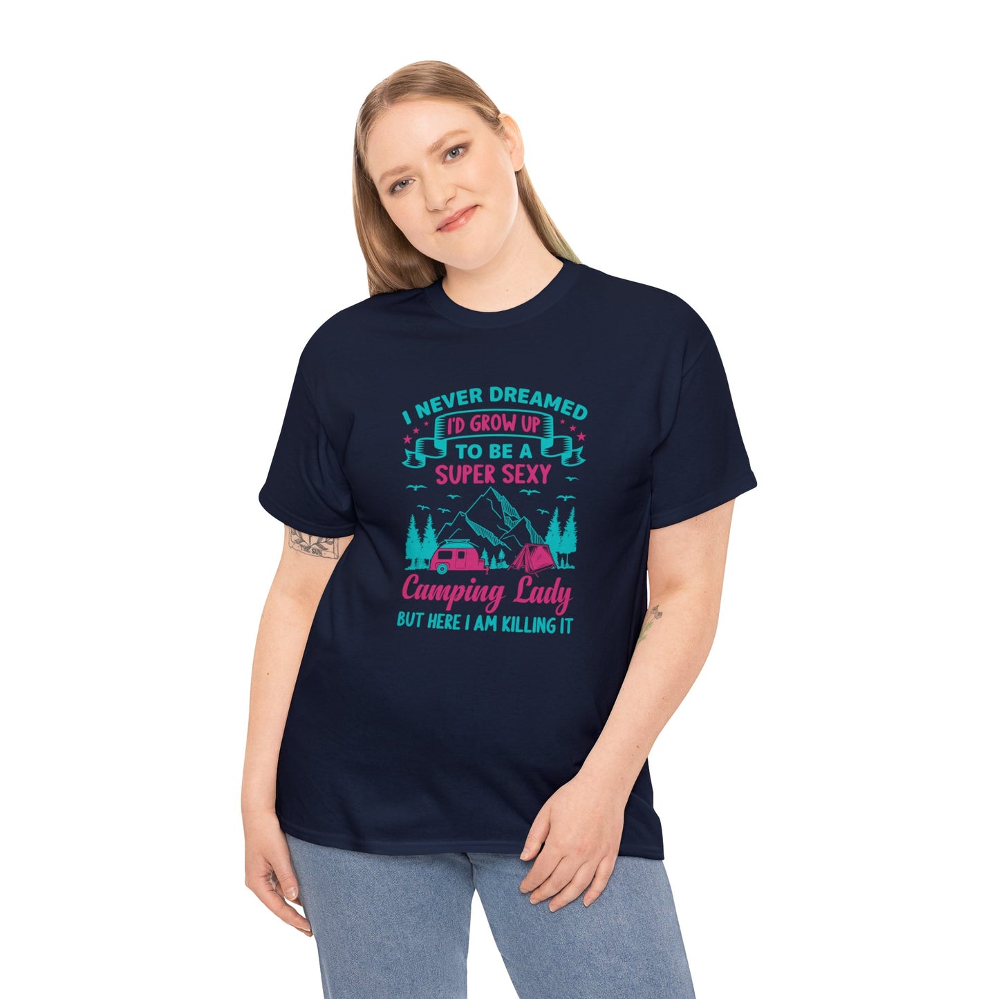 Never Dreamed Id Grow Up to Be a Super Sexy Camping Lady Unisex Heavy Cotton Tee