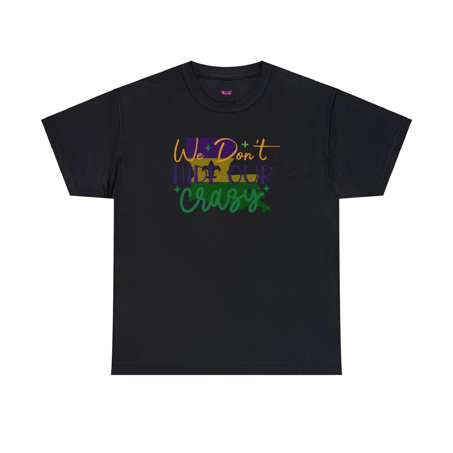 We Dont Hide Our Crazy Unisex Heavy Cotton Tee