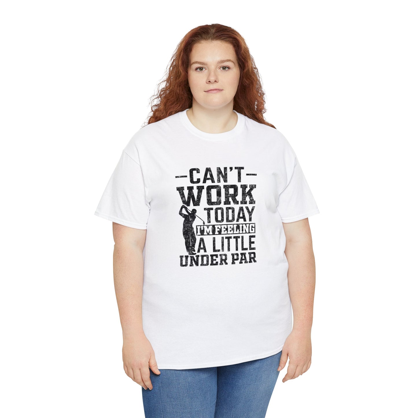 Cant Work Today Im Feeling Alittle Under Par Unisex Heavy Cotton Tee