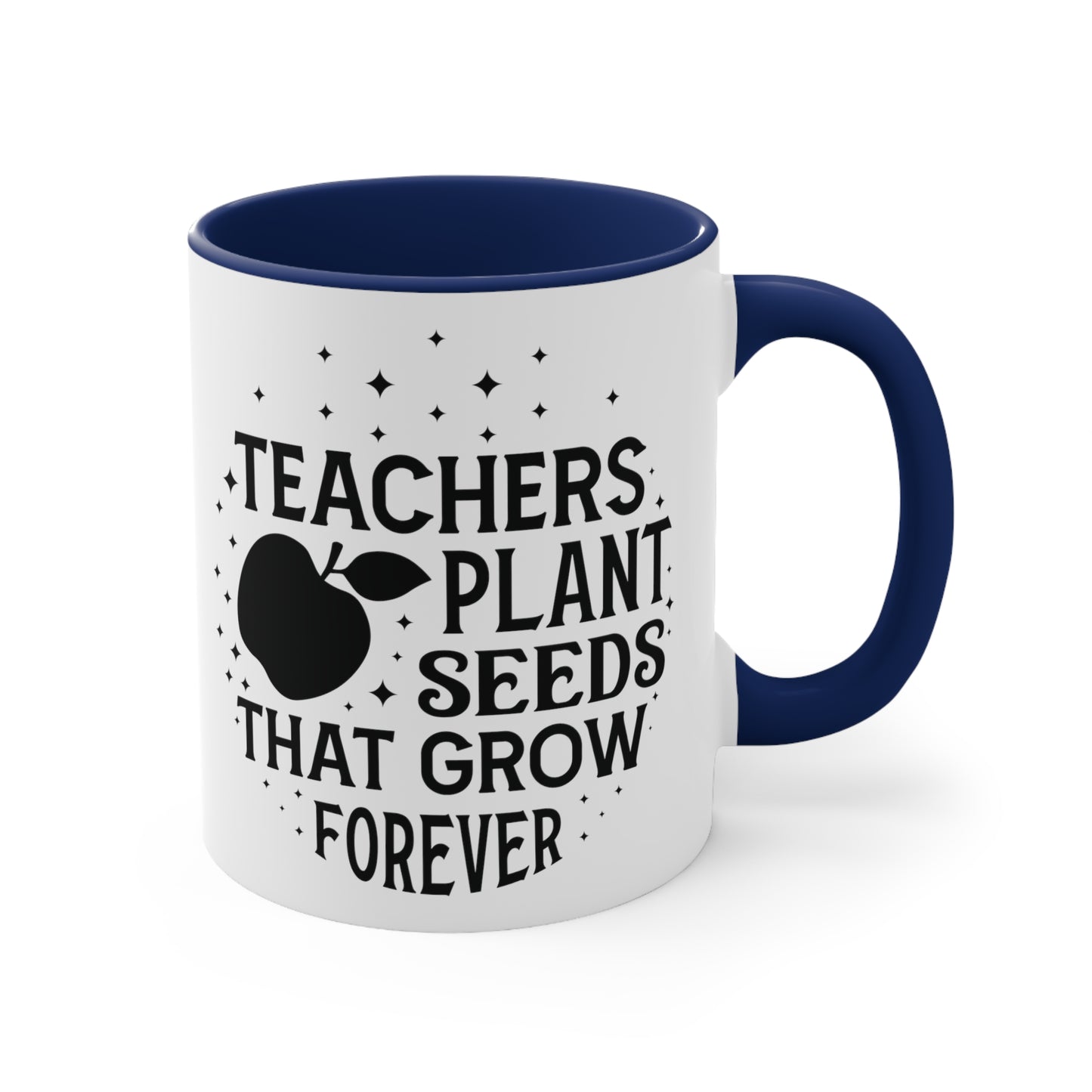 Teachers Plant Seeds That Grow Forever Accent Coffee Mug, 11oz
