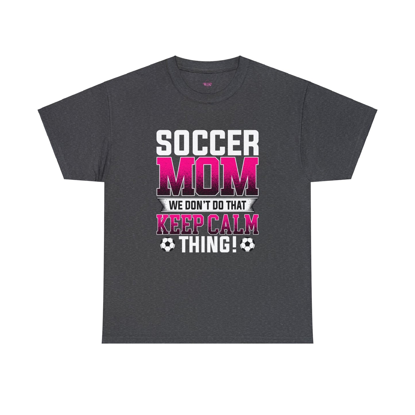 Soccer Mom We Dont Do The Keep Calm Thing Unisex Heavy Cotton Tee