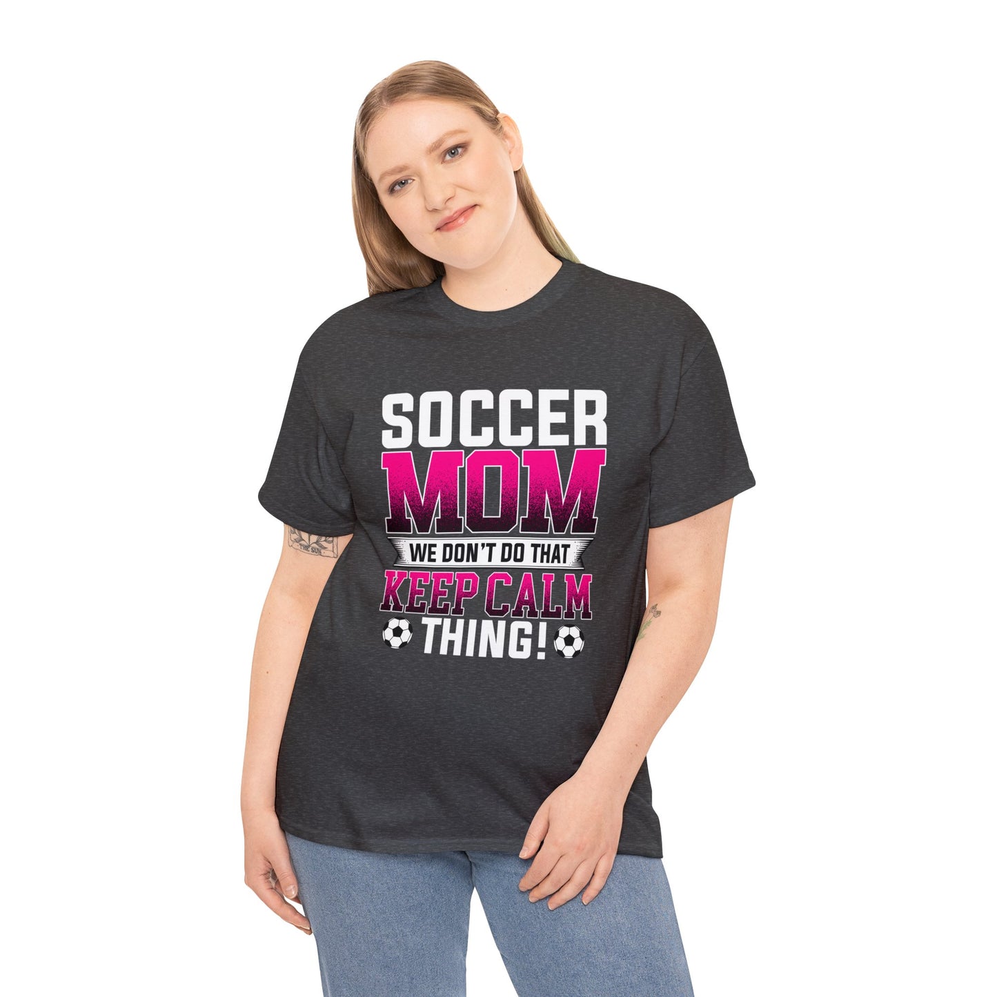 Soccer Mom We Dont Do The Keep Calm Thing Unisex Heavy Cotton Tee