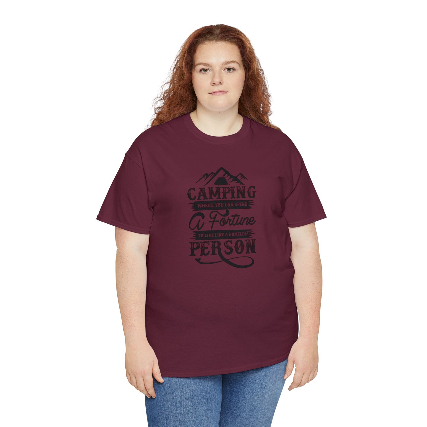 Camping Where You Can Spend A Fortune To Live Like A Homeless Person Unisex Heavy Cotton Tee