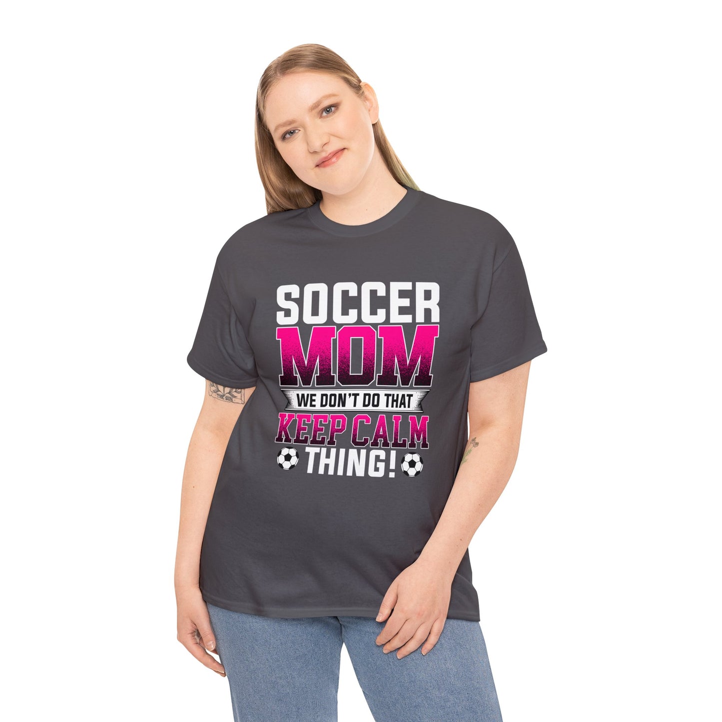 Soccer Mom We Dont Do The Keep Calm Thing Unisex Heavy Cotton Tee