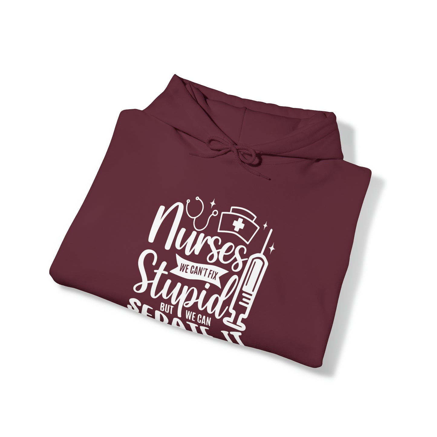 Nurse We Cant Fix Stupid But We Can Sedate It Unisex Heavy Blend™ Hooded Sweatshirt