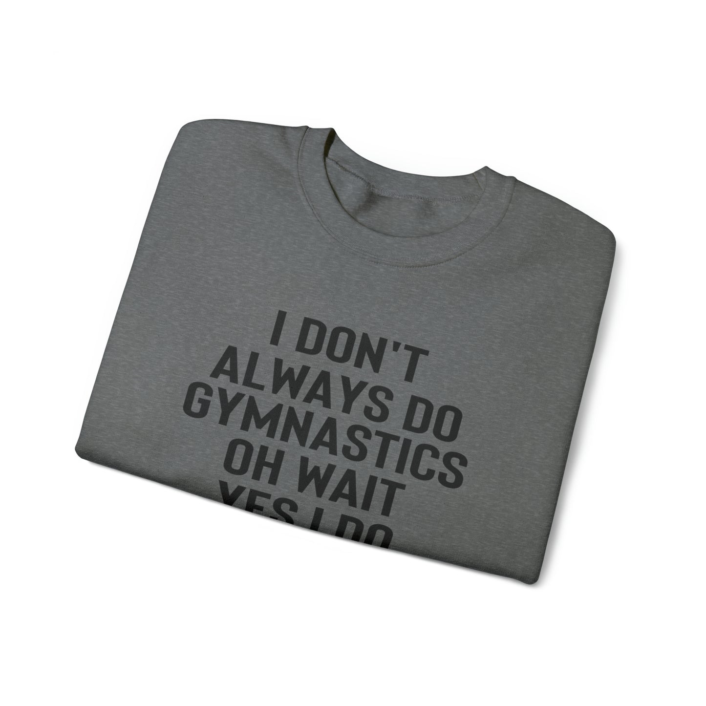 I Dont Always Do Gymnastics Oh Wait Yes I Do  Unisex Heavy Blend™ Crewneck Sweatshirt