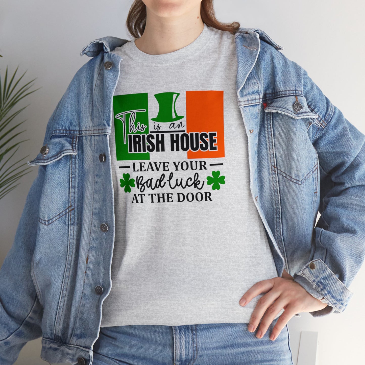 This is An Irish House Leave Bad Luck at Door St Patricks Day Unisex Heavy Cotton Tee