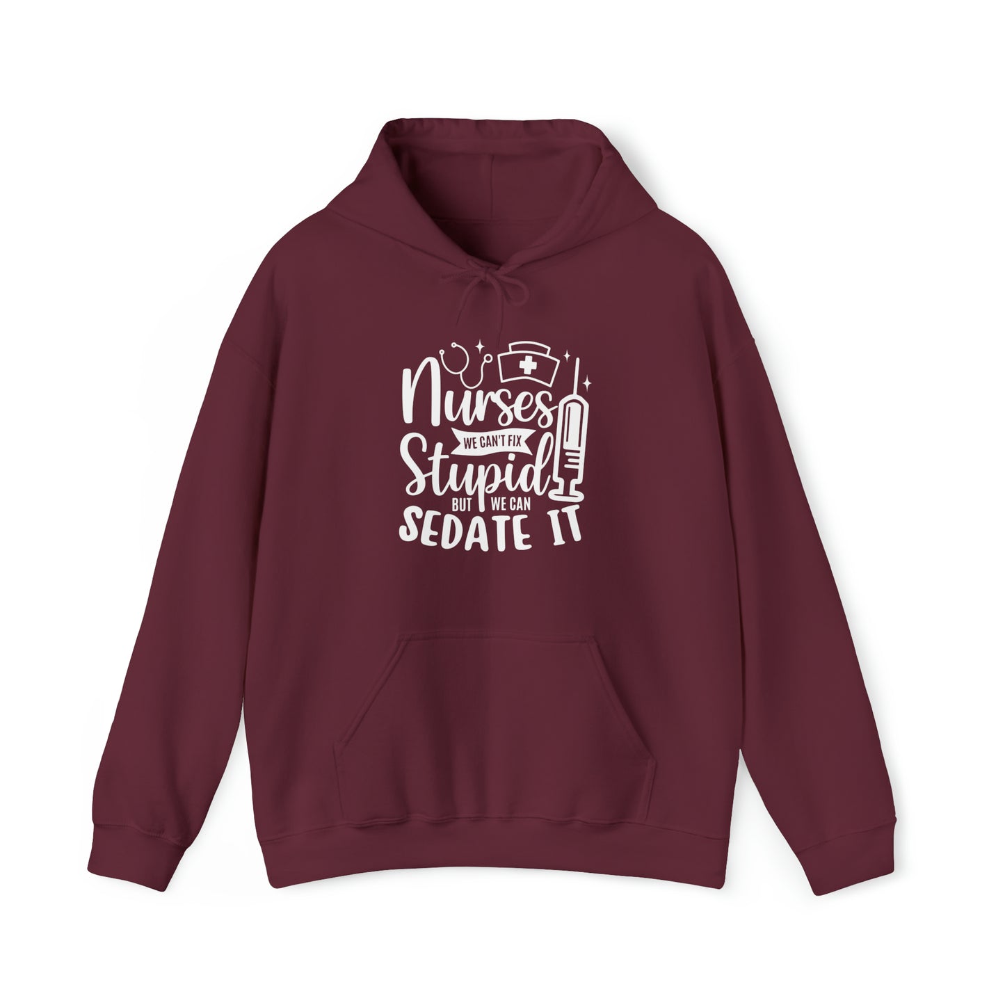 Nurse We Cant Fix Stupid But We Can Sedate It Unisex Heavy Blend™ Hooded Sweatshirt