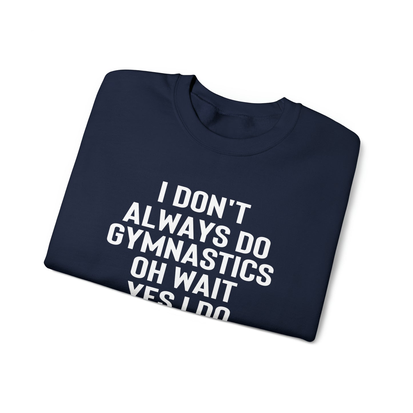 I Dont Always Do Gymnastics Oh Wait Yes I Do  Unisex Heavy Blend™ Crewneck Sweatshirt