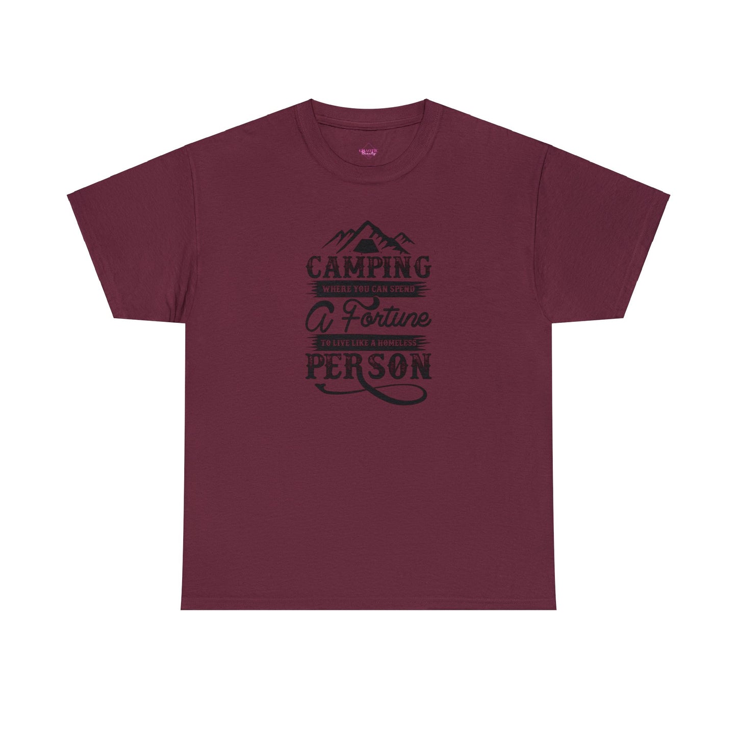Camping Where You Can Spend A Fortune To Live Like A Homeless Person Unisex Heavy Cotton Tee