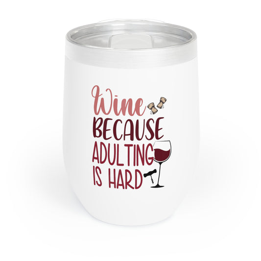 Wine Because Adulting Is Hard  Chill Wine Tumbler