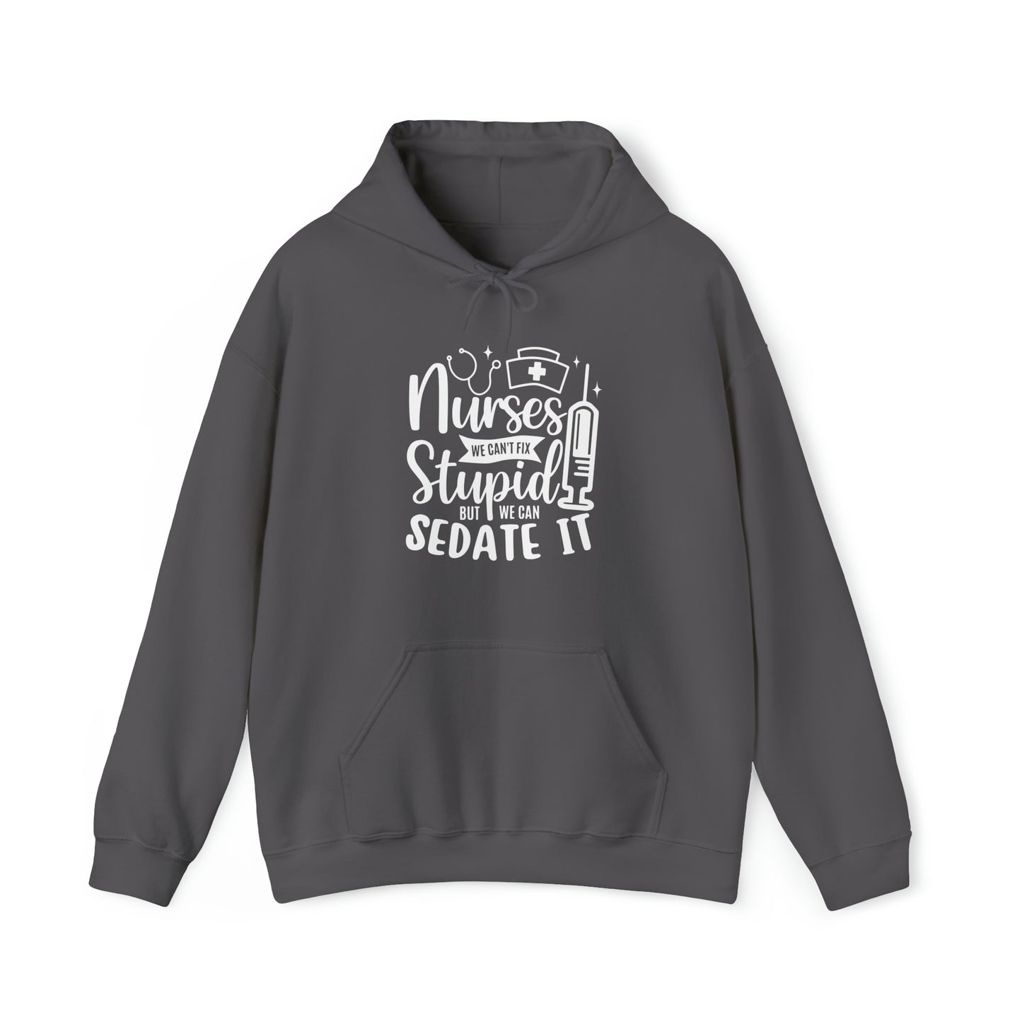 Nurse We Cant Fix Stupid But We Can Sedate It Unisex Heavy Blend™ Hooded Sweatshirt