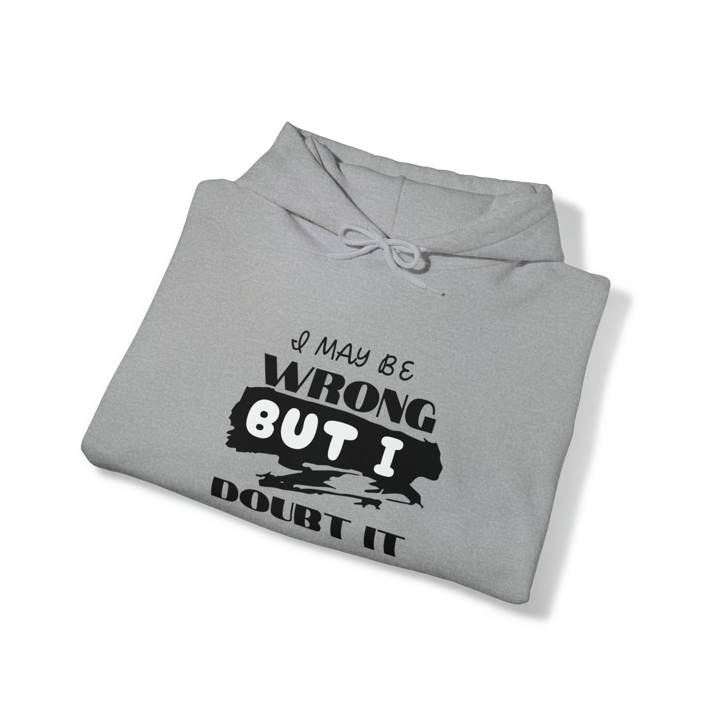 I MAY BE WRONG...  Hooded Unisex Heavy Blend™ Sweatshirt