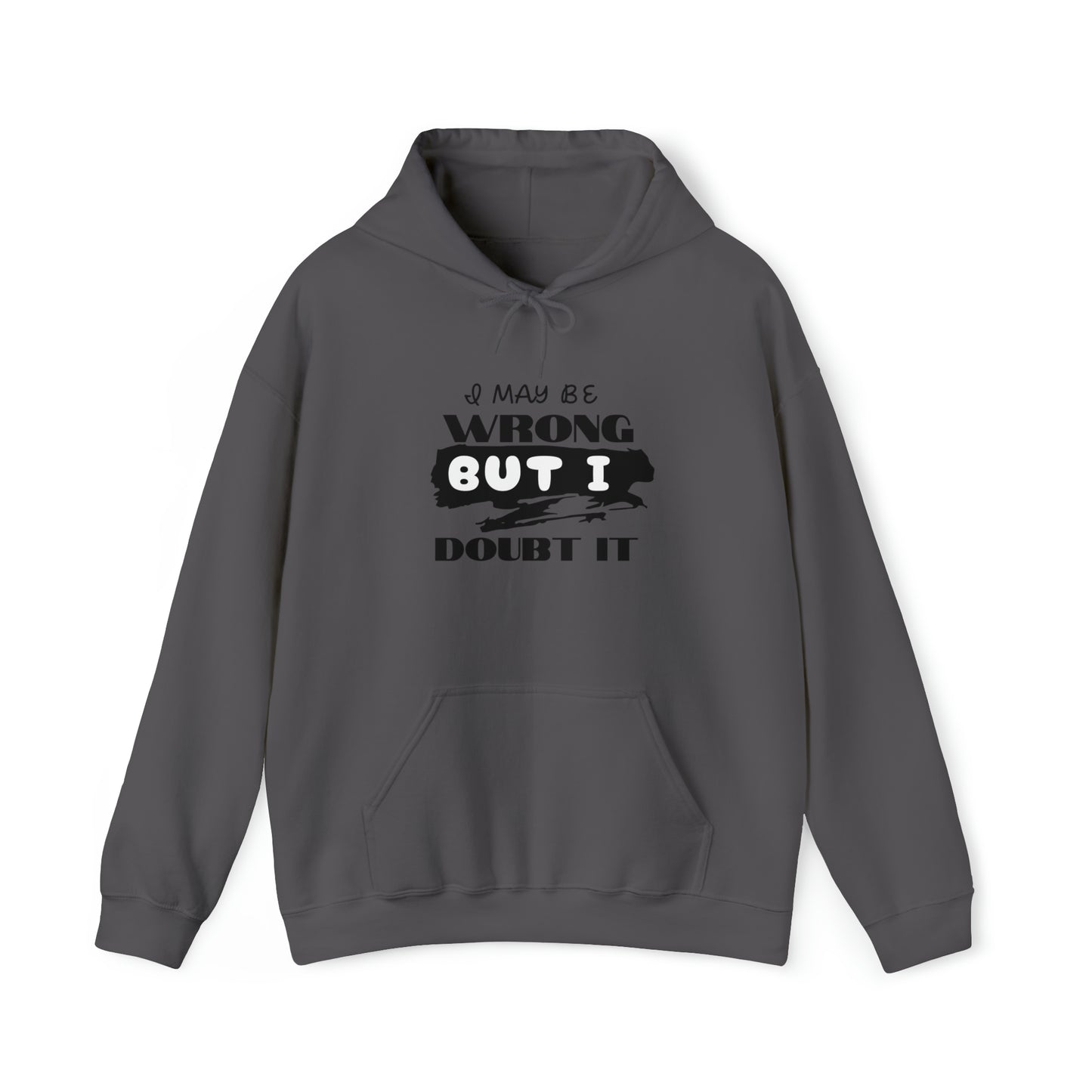 I MAY BE WRONG...  Hooded Unisex Heavy Blend™ Sweatshirt