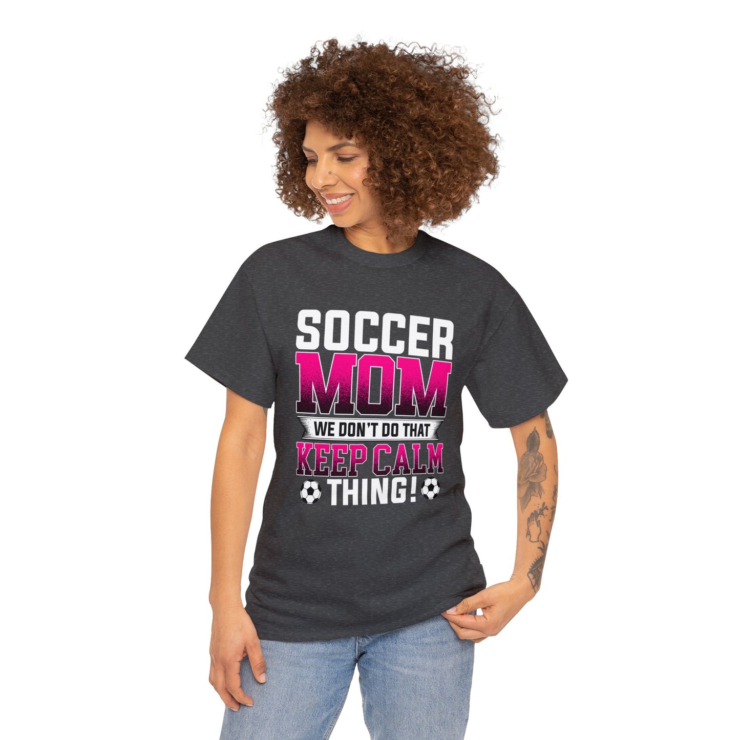 Soccer Mom We Dont Do The Keep Calm Thing Unisex Heavy Cotton Tee
