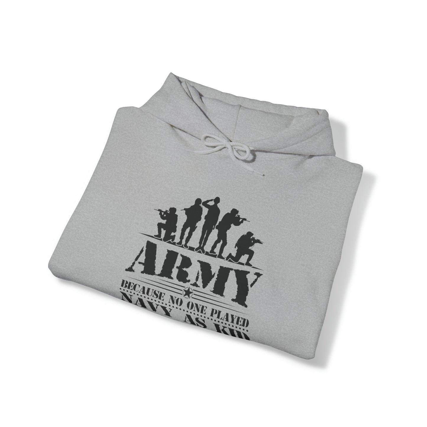 Army Because No One Played Navy as Kid Unisex Heavy Blend™ Hooded Sweatshirt