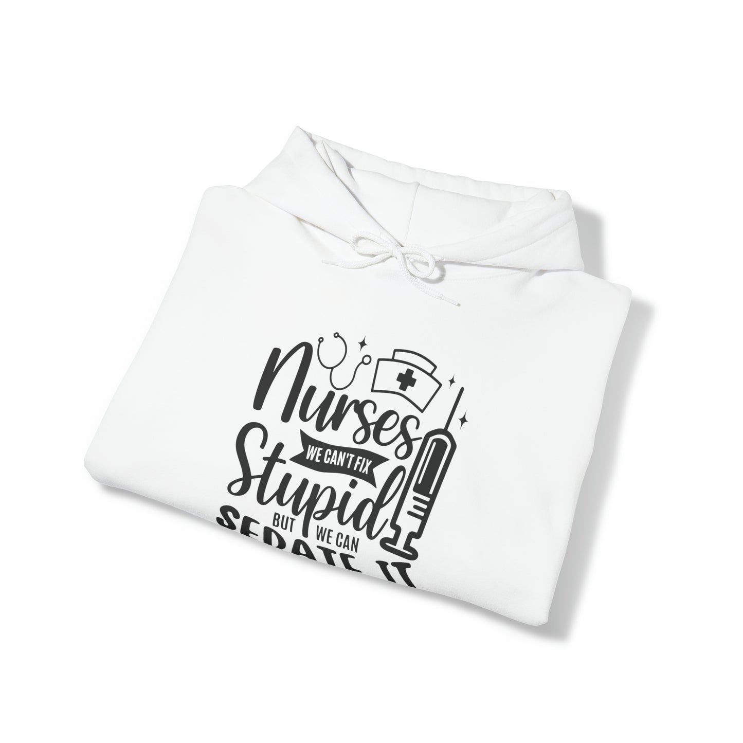 Nurse We Cant Fix Stupid But We Can Sedate It Unisex Heavy Blend™ Hooded Sweatshirt