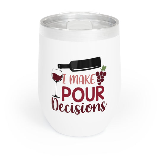 I Make Pour Decisions  Chill Wine Tumbler