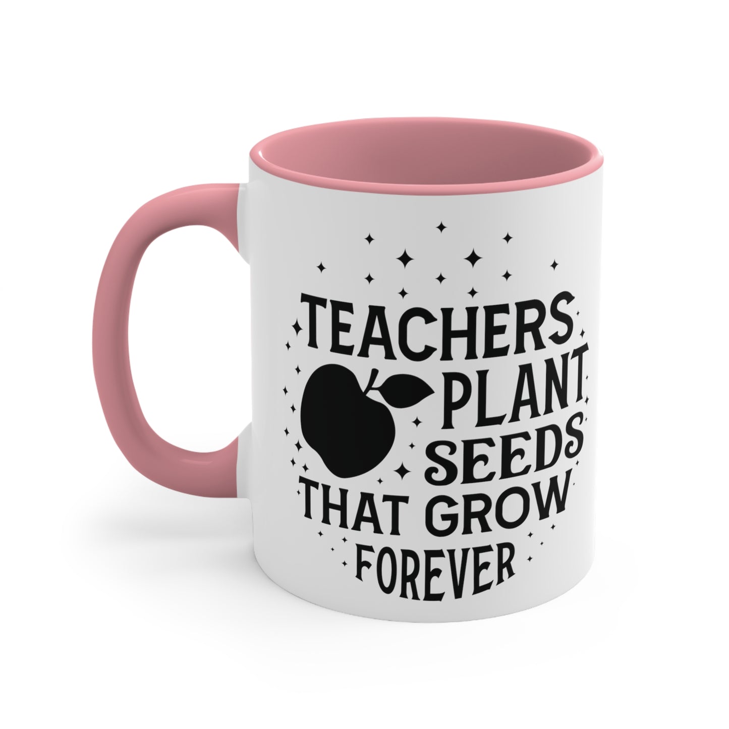 Teachers Plant Seeds That Grow Forever Accent Coffee Mug, 11oz