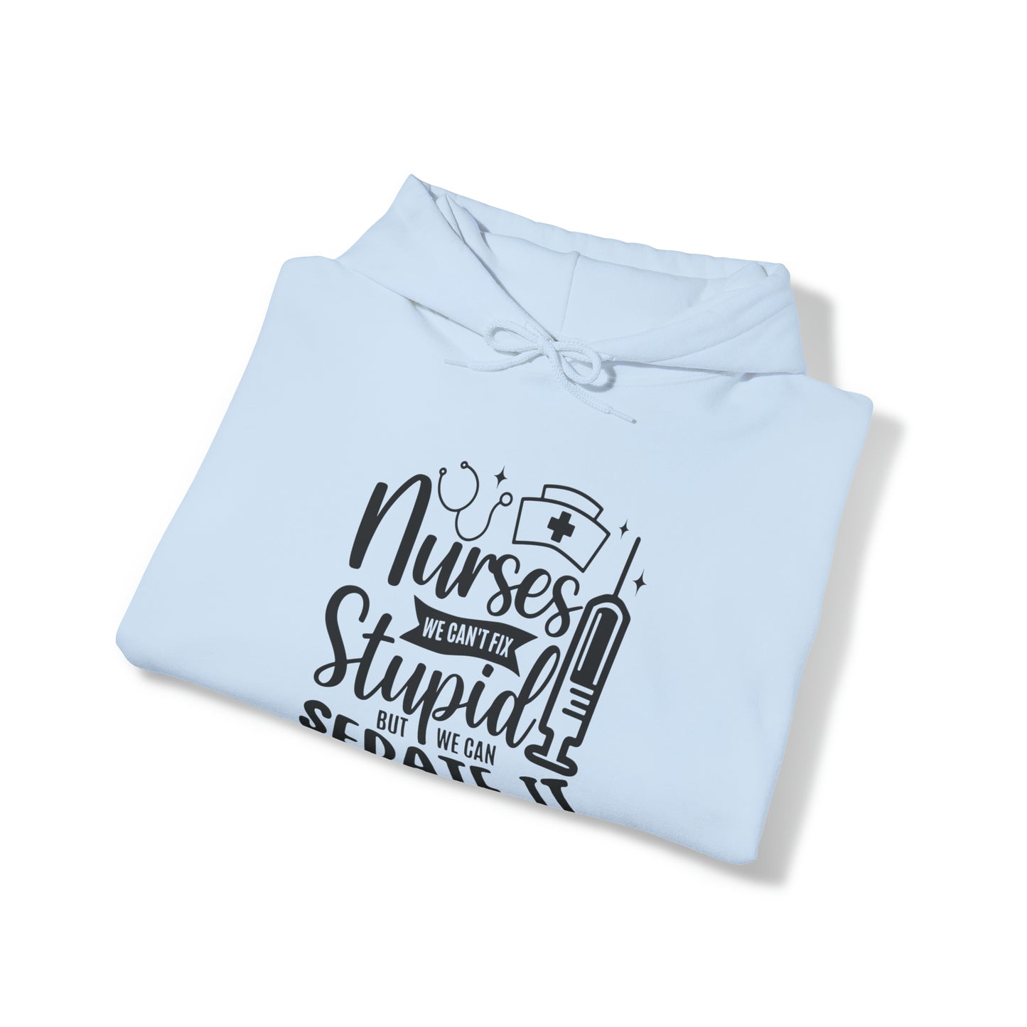 Nurse We Cant Fix Stupid But We Can Sedate It Unisex Heavy Blend™ Hooded Sweatshirt
