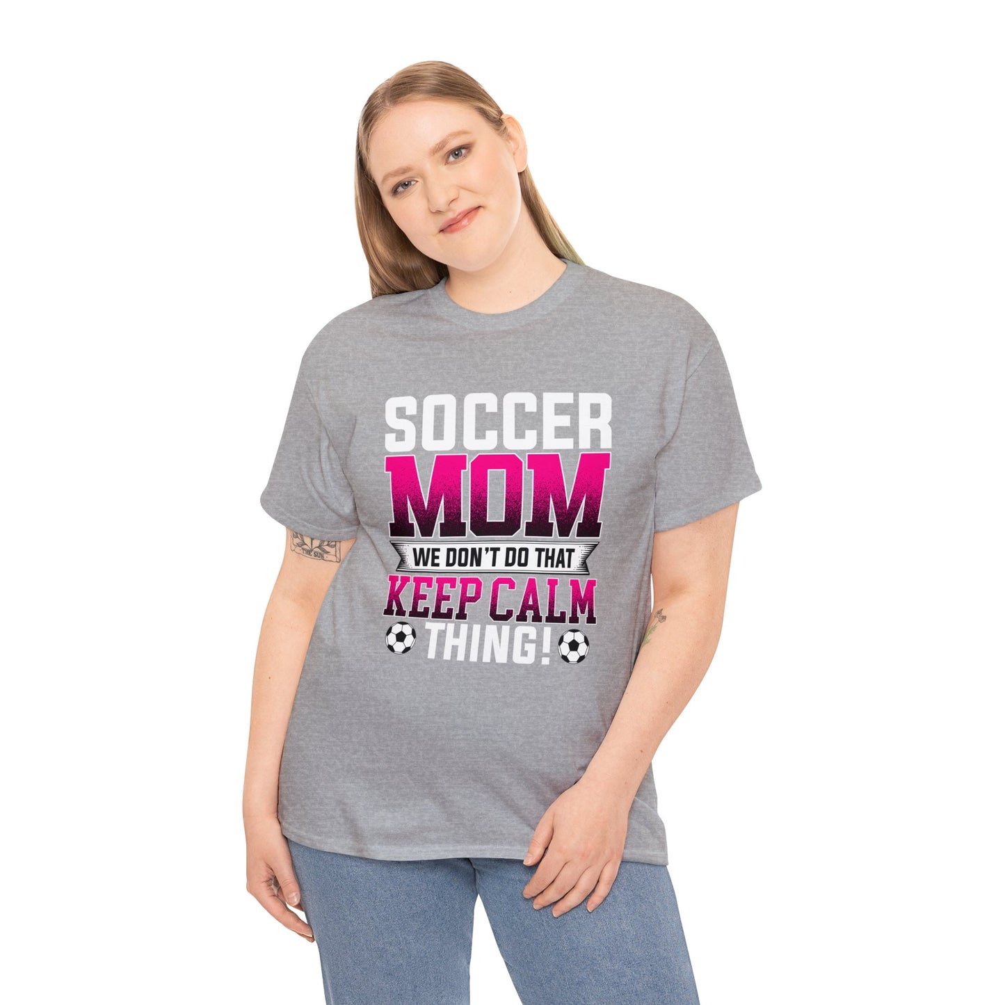 Soccer Mom We Dont Do The Keep Calm Thing Unisex Heavy Cotton Tee