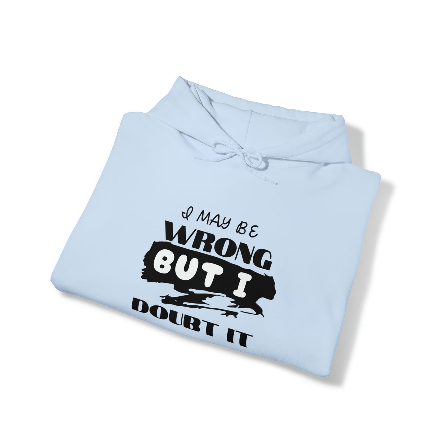 I MAY BE WRONG...  Hooded Unisex Heavy Blend™ Sweatshirt